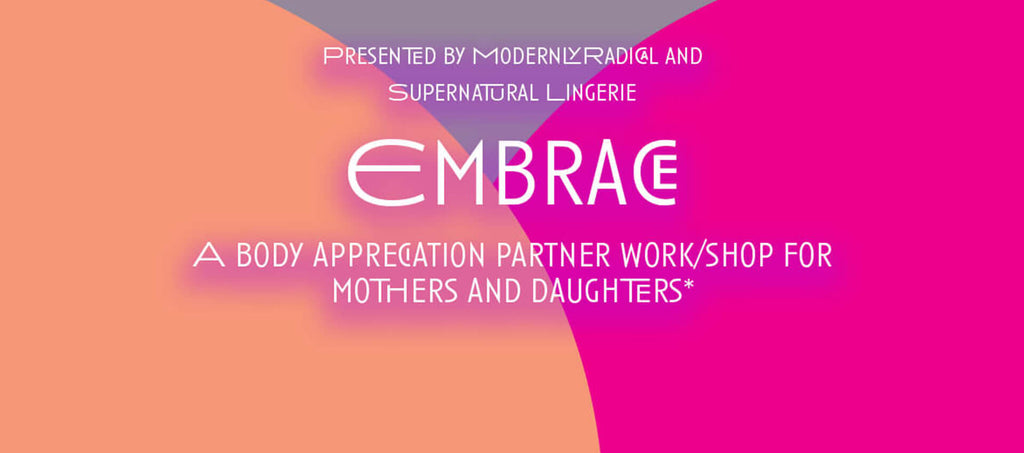 Embrace: A Body Appreciation Work/Shop for Mothers and Daughters